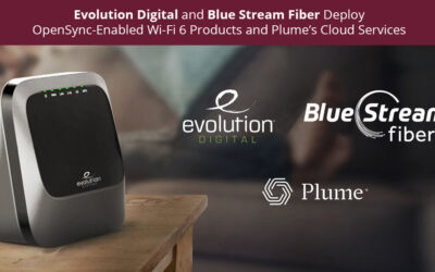 Evolution Digital and Blue Stream Fiber Deploy OpenSync-Enabled Wi-Fi 6 Products and Plume’s Cloud Services