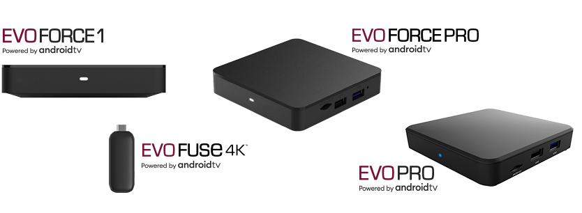 EVO FORCE 1, EVO FUSE 4K, EVO FORCE PRO, EVO PRO - Powered by Android TV